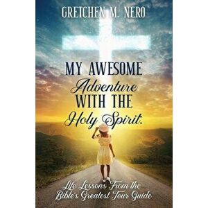 My Awesome Adventure With the Holy Spirit: Life Lessons From the Bible's Greatest Tour Guide, Hardcover - Gretchen Nero imagine