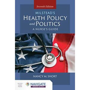 Milstead's Health Policy & Politics: A Nurse's Guide, Paperback - Nancy M. Short imagine