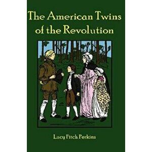 The American Twins of the Revolution, Paperback - Lucy Fitch Perkins imagine