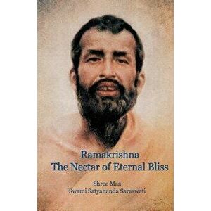 Ramakrishna, the Nectar of Eternal Bliss, Paperback - Swami Satyananda Saraswati imagine