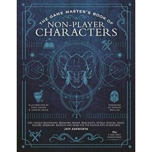 The Game Master's Book of Non-Player Characters: 500 Unique Bartenders, Brawlers, Mages, Merchants, Royals, Rogues, Sages, Sailors, Warriors, Weirdos imagine