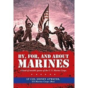 By, For, and About Marines: A Book of Notable Quotes of the U. S. Marine Corps., Hardcover - Lt Col Sidney Atwater Us Marine Corps imagine
