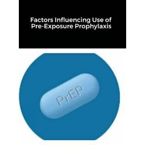 Factors Influencing Use of Pre-Exposure Prophylaxis: Among Men Who Have Sex With Men, Hardcover - Justin Terry-Smith imagine