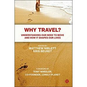 Why Travel?: Understanding Our Need to Move and How It Shapes Our Lives, Paperback - Matthew Niblett imagine