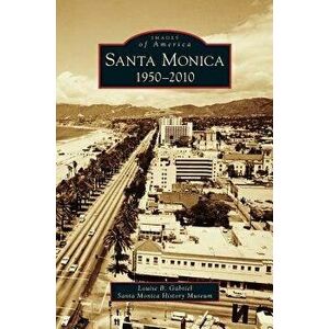 Santa Monica, 1950-2010, Hardcover - Louise B. Gabriel imagine
