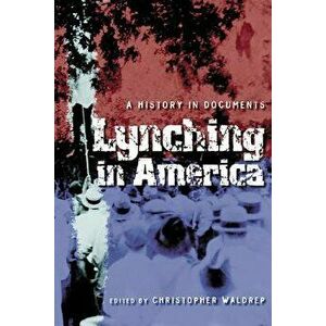 Lynching in America: A History in Documents, Paperback - Christopher Waldrep imagine