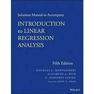 Solutions Manual to Accompany Introduction to Linear Regression Analysis, Paperback - Elizabeth A. Peck imagine