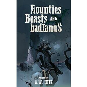 Bounties, Beasts, and Badlands, Paperback - D. W. Hitz imagine