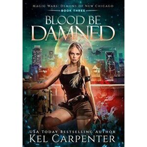 Blood be Damned: Magic Wars, Hardcover - Kel Carpenter imagine