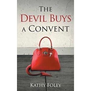 The Devil Buys a Convent, Hardcover - Kathy Foley imagine