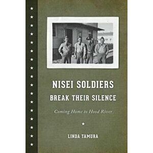 Nisei Soldiers Break Their Silence: Coming Home to Hood River, Paperback - Linda Tamura imagine