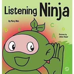 Listening Ninja: A Children's Book About Active Listening and Learning How to Listen, Hardcover - Mary Nhin imagine