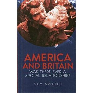 America and Britain. Was There Ever A Special Relationship?, Hardback - Guy Arnold imagine