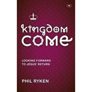 Kingdom Come. Looking Forward To Jesus' Return, Paperback - Philip (Author) Ryken imagine