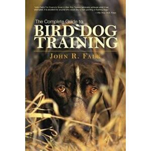 Complete Guide to Bird Dog Training, Paperback - John Falk imagine