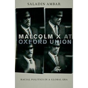 Malcolm X at Oxford Union. Racial Politics in a Global Era, Hardback - *** imagine