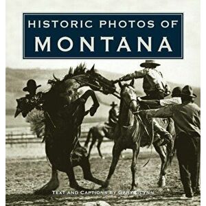 Historic Photos of Montana, Hardcover - Gary Glynn imagine