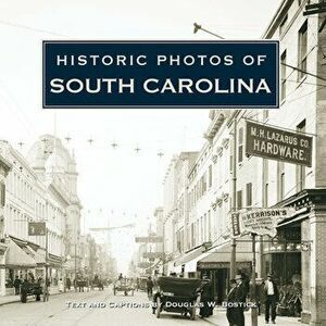 Historic Photos of South Carolina, Hardcover - Doug Bostick imagine