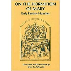 On the Dormition of Mary. Early Patristic Homilies, Paperback - *** imagine