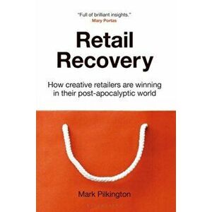 Retail Recovery. How Creative Retailers Are Winning in their Post-Apocalyptic World, Paperback - Mark Pilkington imagine