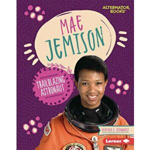 Mae Jemison: Trailblazing Astronaut, Library Binding - Heather E. Schwartz imagine