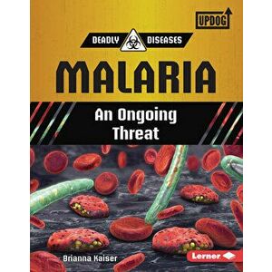 Malaria: An Ongoing Threat, Library Binding - Brianna Kaiser imagine