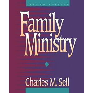 Family Ministry, Paperback - Charles M. Sell imagine