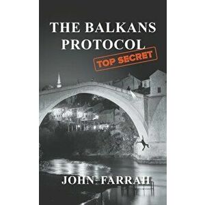 The Balkans Protocol, Paperback - John Farrah imagine