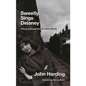 Sweetly Sings Delaney. A Study of Shelagh Delaney's Work 1958-68, Paperback - John Harding imagine