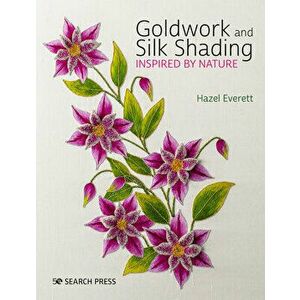 Goldwork and Silk Shading Inspired by Nature, Paperback - Hazel Everett imagine