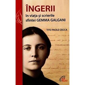 Ingerii in viata si scrierile sfintei Gemma Galgani - Tito Paolo Zecca imagine
