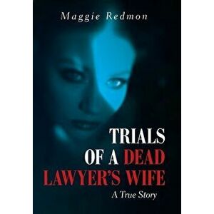 Trials of a Dead Lawyer's Wife: A True Story, Hardcover - Maggie Redmon imagine