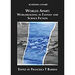 Worlds Apart: Worldbuilding in Fantasy and Science Fiction, Paperback - Francesca T. Barbini imagine