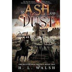 To Ash and Dust: The Deliverance Trilogy: Book Two, Paperback - H. L. Walsh imagine