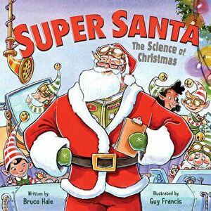 Super Santa: The Science of Christmas, Hardcover - Bruce Hale imagine