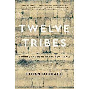Twelve Tribes: Promise and Peril in the New Israel, Hardcover - Ethan Michaeli imagine