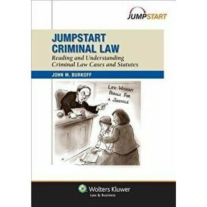 Jumpstart Criminal Law: Reading and Understanding Criminal Law Cases and Statutes, Paperback - John M. Burkoff imagine