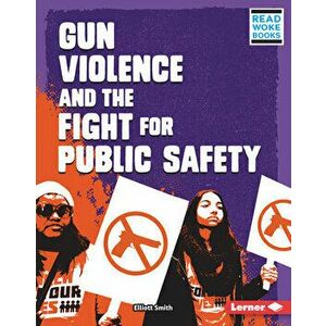 Gun Violence and the Fight for Public Safety, Library Binding - Elliott Smith imagine