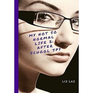 My Not So Normal Life 2: After School Spy, Hardcover - Liz Laz imagine