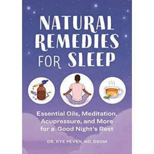 Natural Remedies for Sleep: Essential Oils, Meditation, Acupressure, and More for a Good Night's Rest, Paperback - Kye Peven imagine