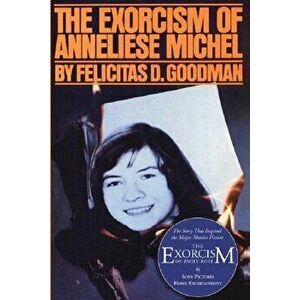 The Exorcism of Anneliese Michel, Paperback - Felicitas D. Goodman imagine
