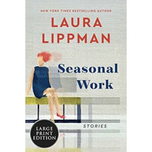 Seasonal Work: Stories, Paperback - Laura Lippman imagine