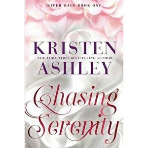 Chasing Serenity: A River Rain Novel, Paperback - Kristen Ashley imagine