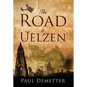 The Road to Uelzen, Hardcover - Paul Demetter imagine
