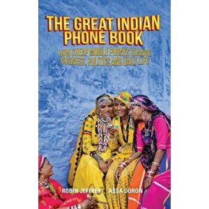 The Great Indian Phone Book. How Cheap Mobile Phones Change Business, Politics and Daily Life, UK ed., Paperback - Assa Doron imagine