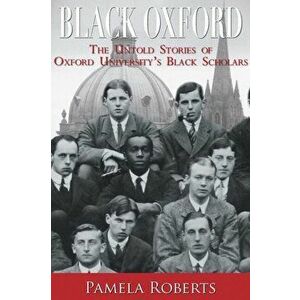 Black Oxford. The Untold Stories of Oxford University's Black Scholars, Paperback - Pamela Roberts imagine