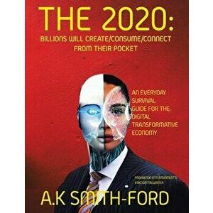 The 2020's: Billions will create/consume/connect from their pocket, Paperback - A. K. Smith-Ford imagine