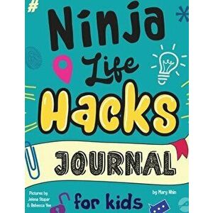 Ninja Life Hacks Journal for Kids: A Keepsake Companion Journal To Develop a Growth Mindset, Positive Self Talk, and Goal-Setting Skills - Mary Nhin imagine