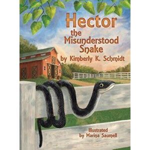 Hector the Misunderstood Snake, Hardcover - Kimberly K. Schmidt imagine