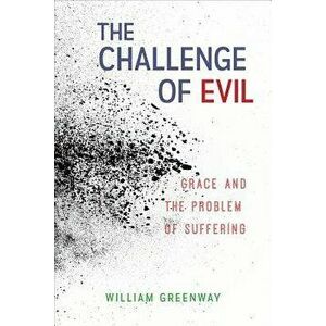 The Challenge of Evil, Paperback - William Greenway imagine